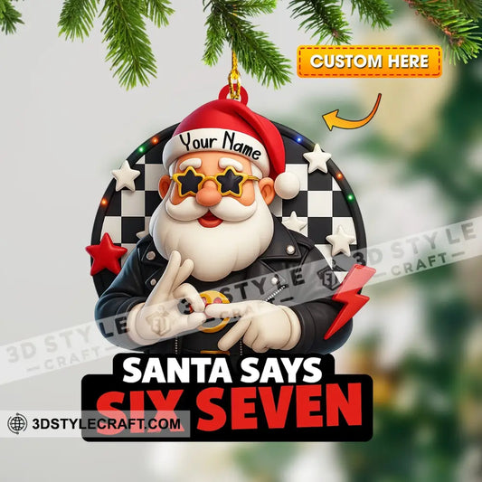 Santa Says Six Seven Home Decor Christmas Ornament Personalized Ornament 3.54’’ / 1 Ornament Ornament