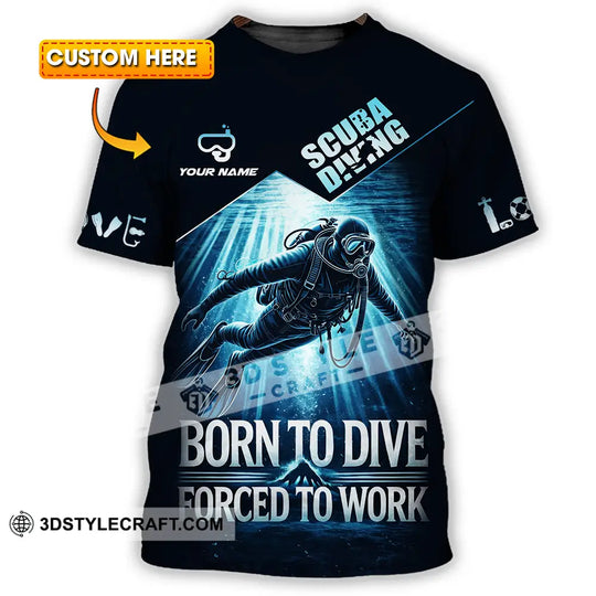 Unisex Shirt - Custom Born To Dive, Forced To Work, Scuba Diving 3D Shirt style option 1