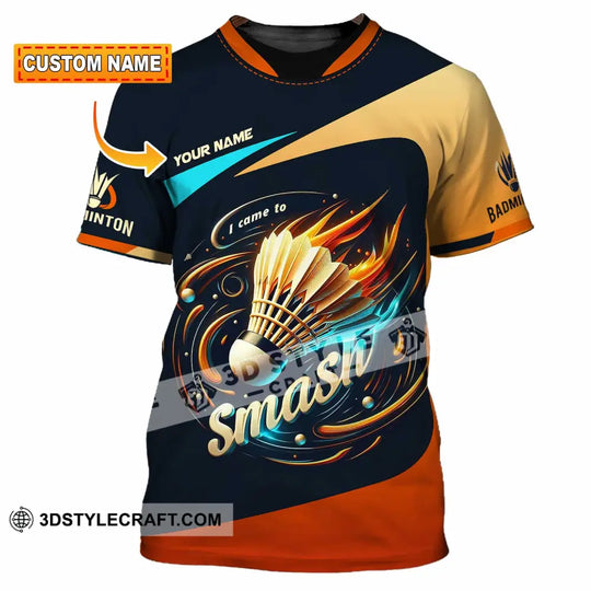 Unisex Shirt - Custom I Came To Smash Badminton Shirt style option 1