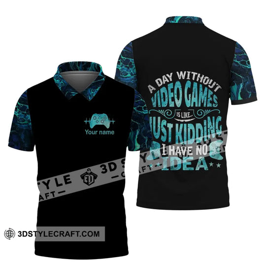 Unisex Shirt - Custom Name T-Shirt, A Day Without Video Games Is Like Just Kidding I Have No Idea style option 3