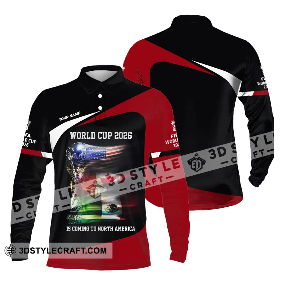 Unisex Shirt - Custom World Cup 2026 Is Coming To North America 3D Shirt Long Sleeve Polo / S T-shirt
